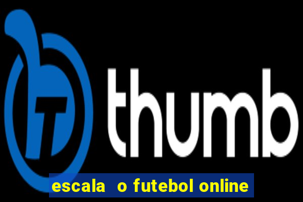 escala  o futebol online